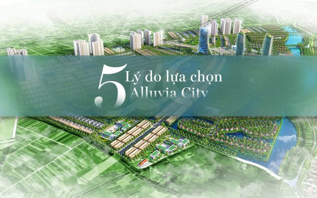 5 ly do chon Alluvia City